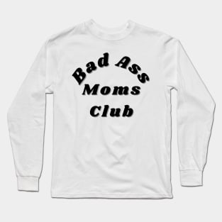 Bad Ass Moms Club. Funny Mom Design. Long Sleeve T-Shirt